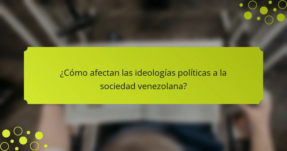 ¿Cómo afectan las ideologías políticas a la sociedad venezolana?