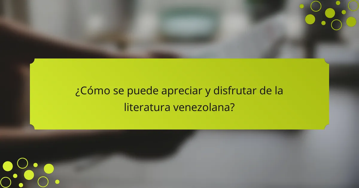 ¿Cómo se puede apreciar y disfrutar de la literatura venezolana?