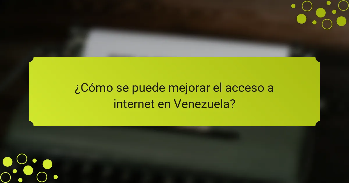 ¿Cómo se puede mejorar el acceso a internet en Venezuela?