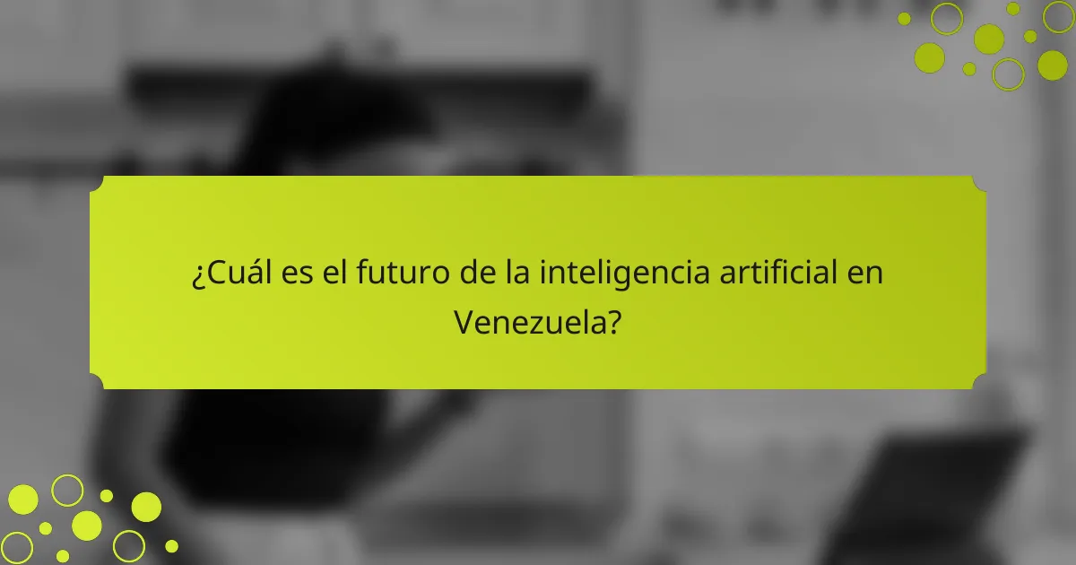¿Cuál es el futuro de la inteligencia artificial en Venezuela?