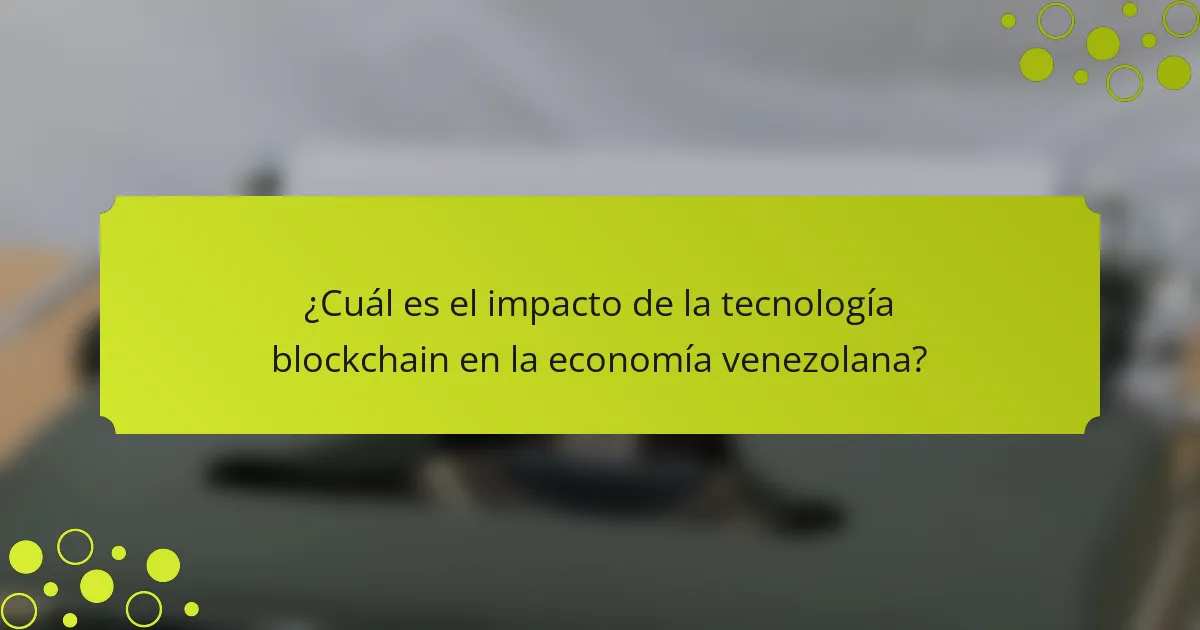 Impacto de la tecnología blockchain en la economía venezolana: oportunidades y retos