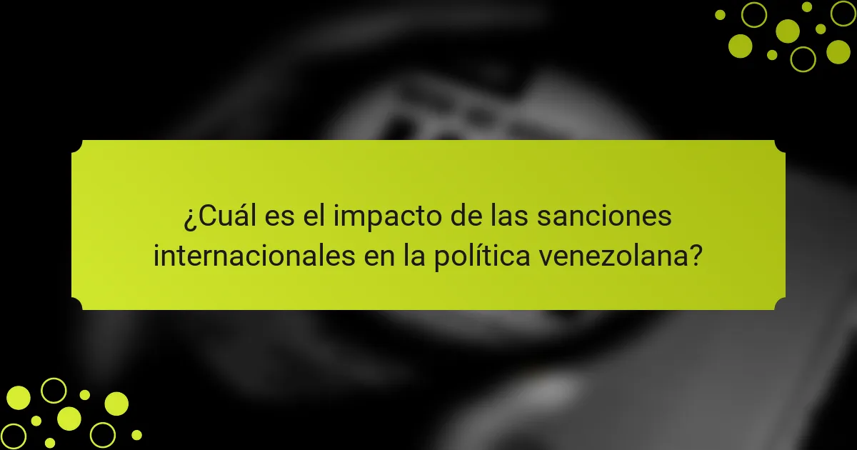Impacto de las sanciones internacionales en la política venezolana: efectos económicos y sociales