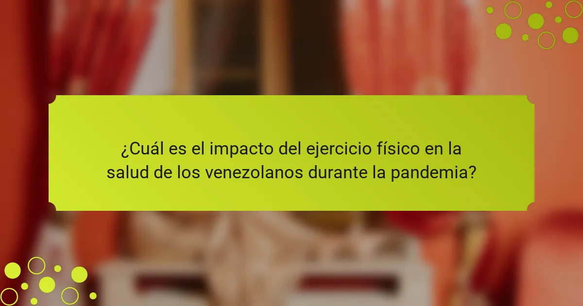 ¿Cuál es el impacto del ejercicio físico en la salud de los venezolanos durante la pandemia?