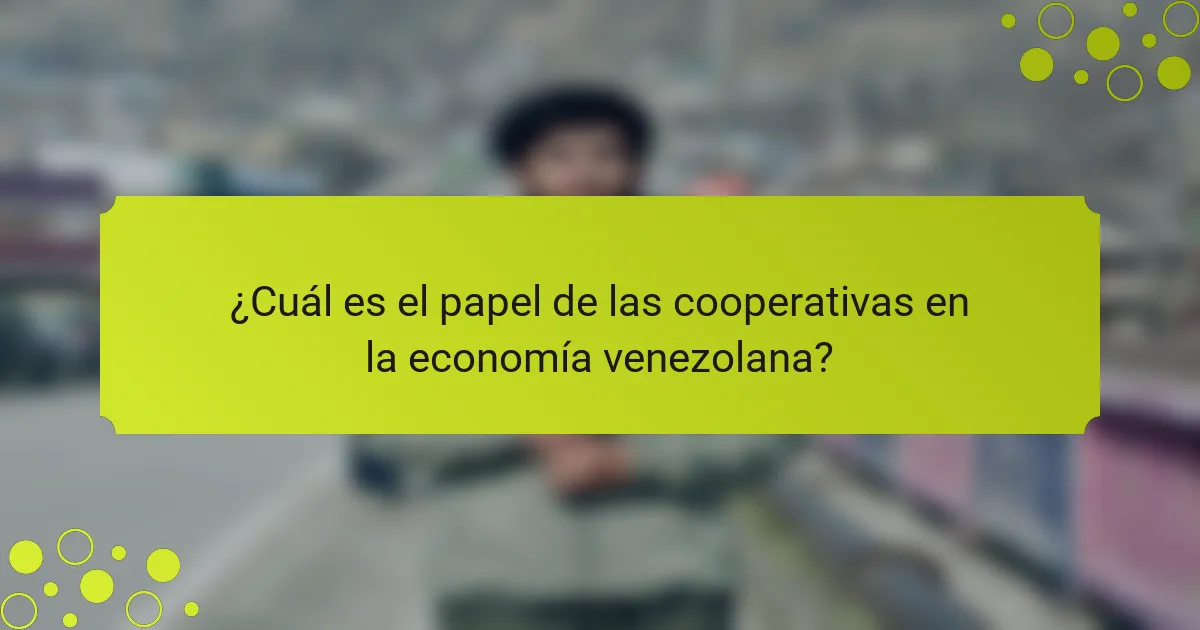 ¿Cuál es el papel de las cooperativas en la economía venezolana?