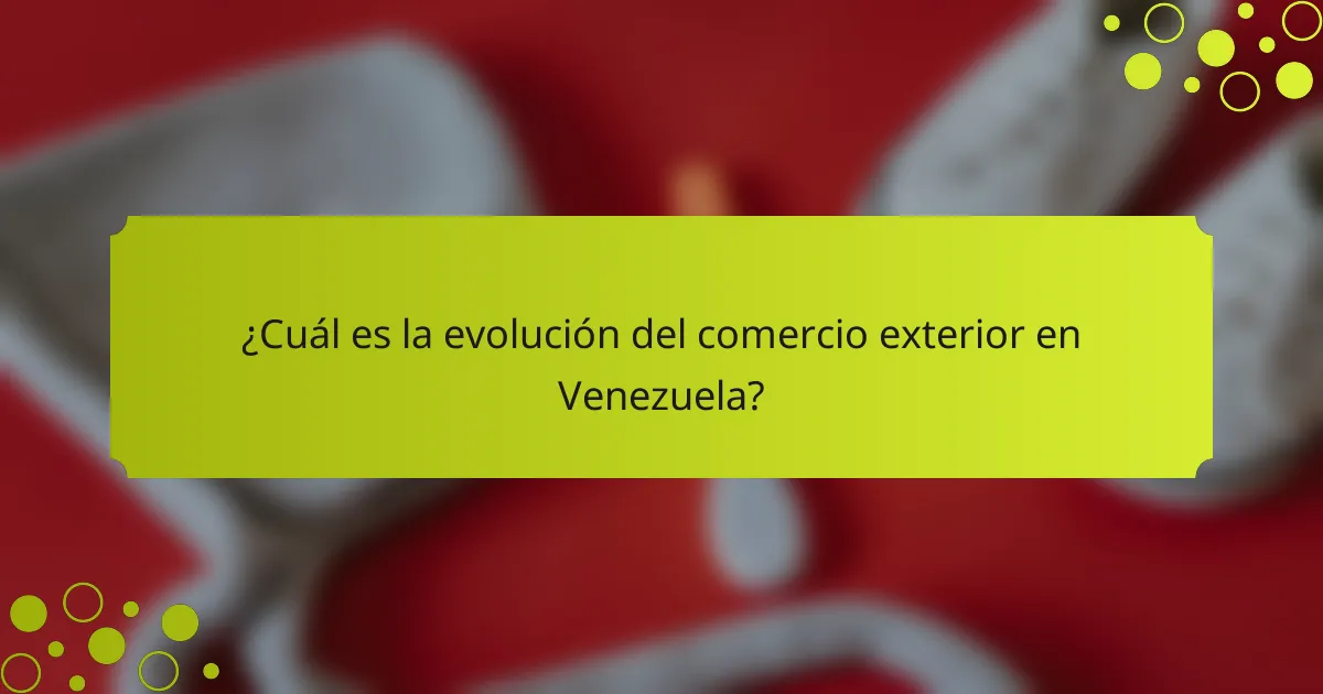 ¿Cuál es la evolución del comercio exterior en Venezuela?