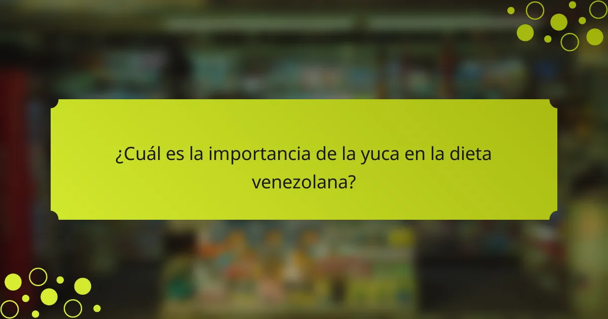 ¿Cuál es la importancia de la yuca en la dieta venezolana?