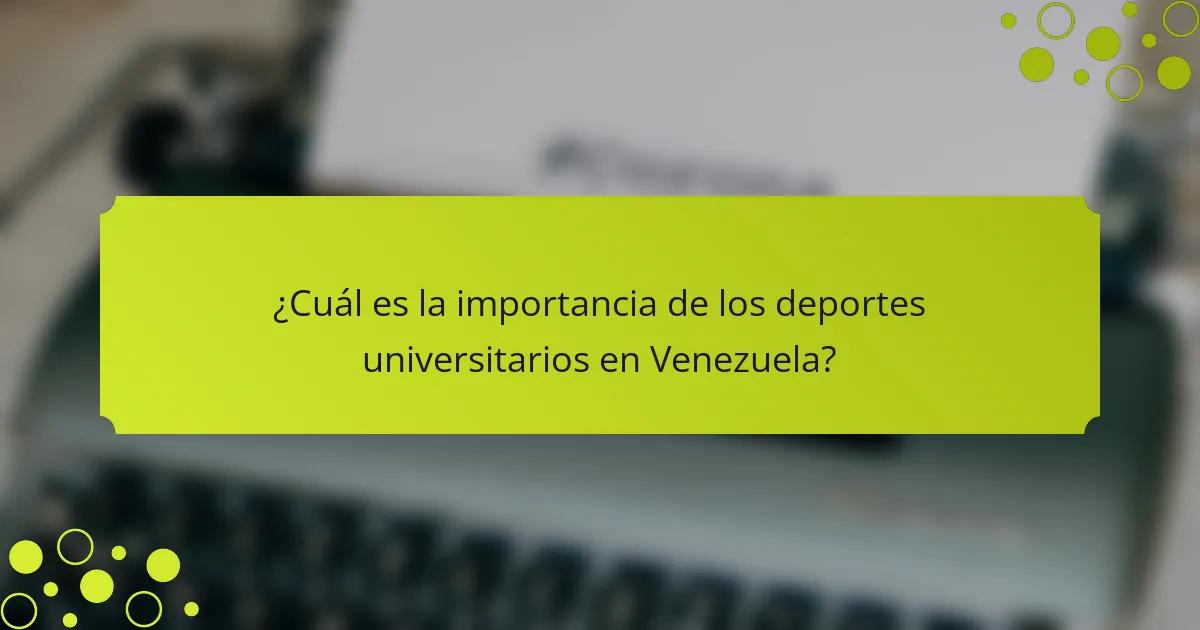 ¿Cuál es la importancia de los deportes universitarios en Venezuela?
