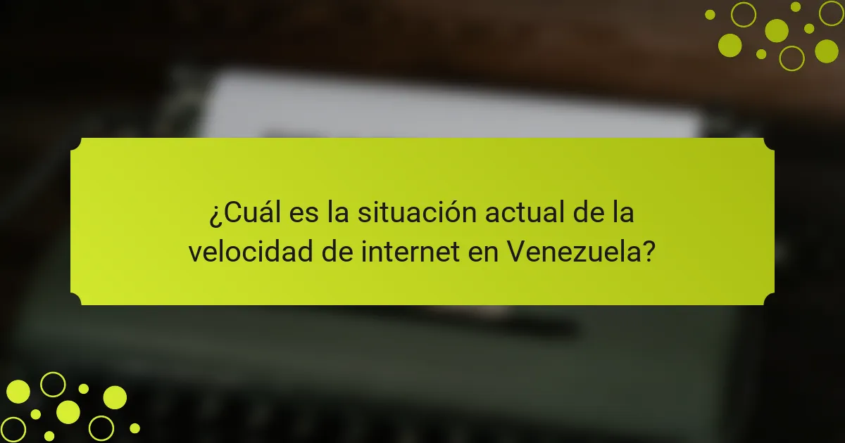 ¿Cuál es la situación actual de la velocidad de internet en Venezuela?
