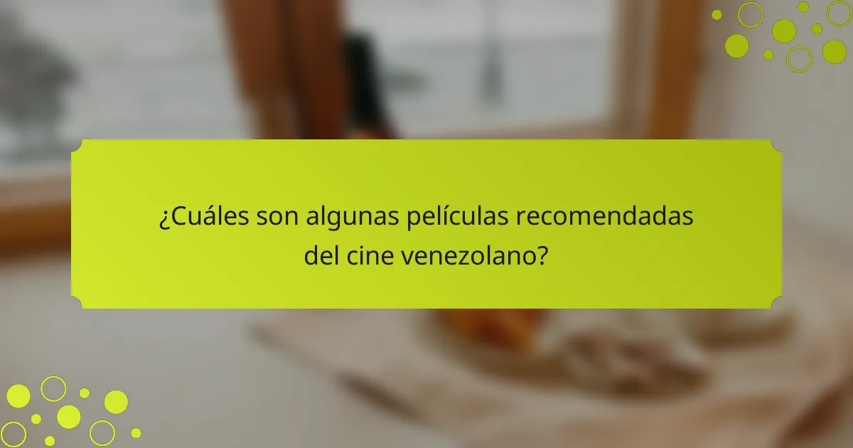 ¿Cuáles son algunas películas recomendadas del cine venezolano?