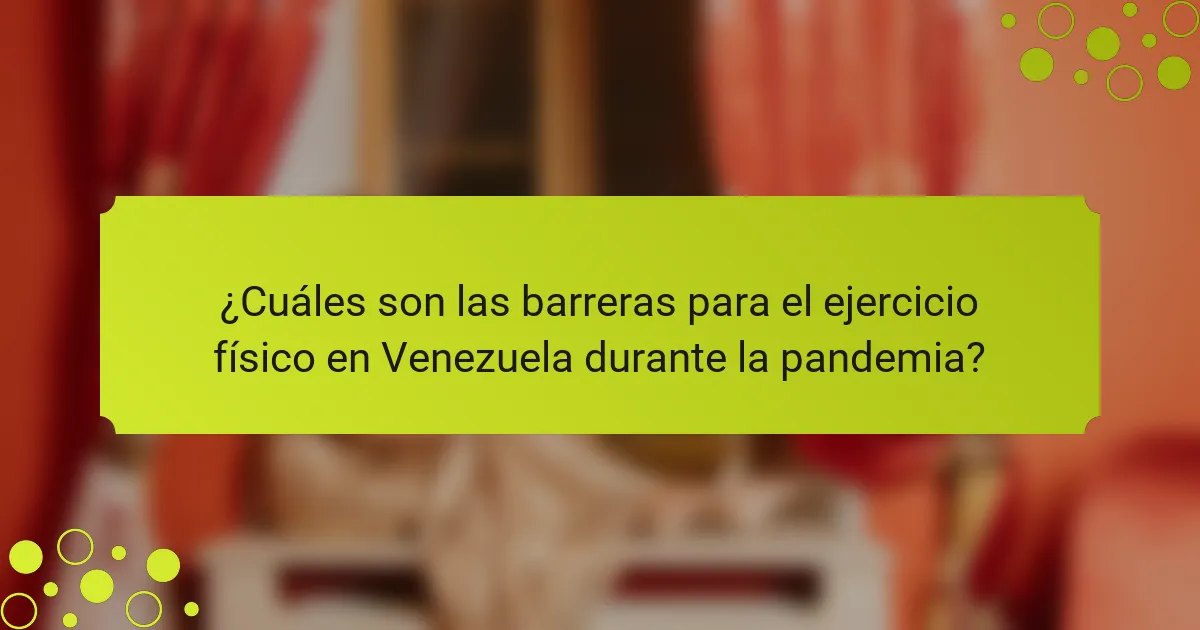 ¿Cuáles son las barreras para el ejercicio físico en Venezuela durante la pandemia?