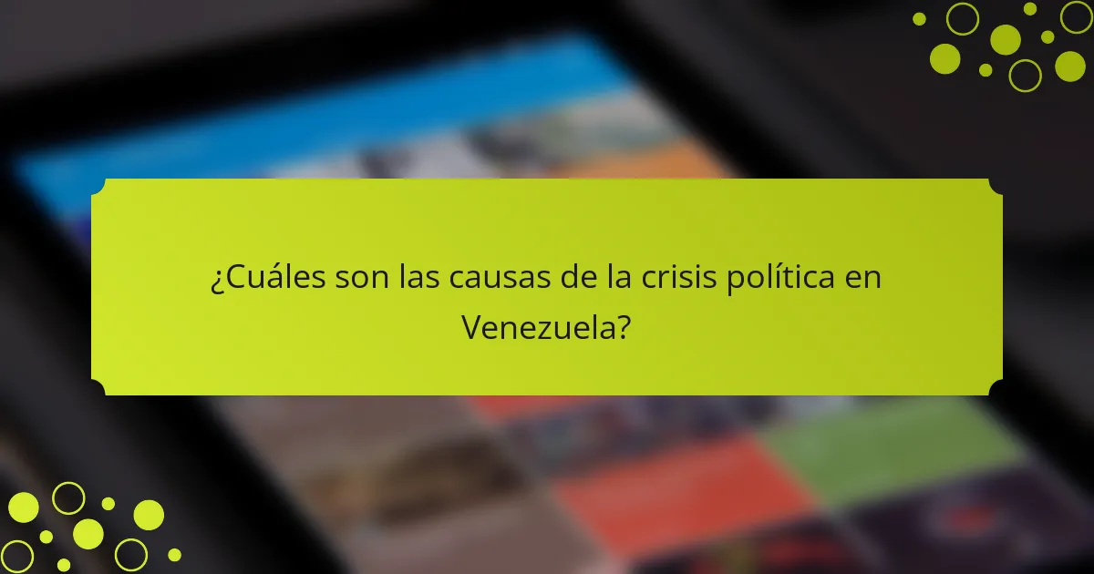 ¿Cuáles son las causas de la crisis política en Venezuela?