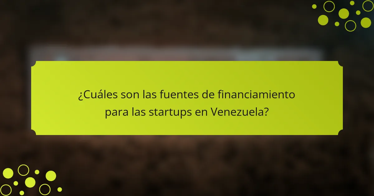 ¿Cuáles son las fuentes de financiamiento para las startups en Venezuela?