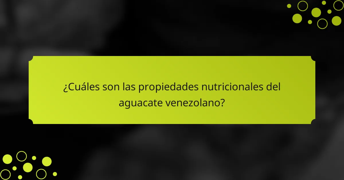 ¿Cuáles son las propiedades nutricionales del aguacate venezolano?