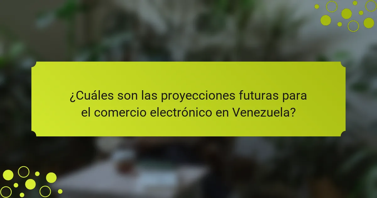 ¿Cuáles son las proyecciones futuras para el comercio electrónico en Venezuela?
