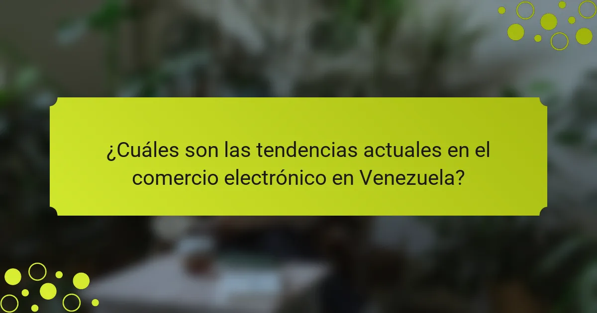 ¿Cuáles son las tendencias actuales en el comercio electrónico en Venezuela?