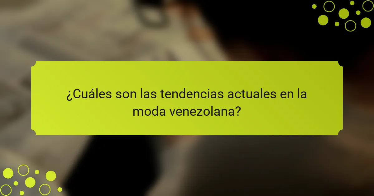 ¿Cuáles son las tendencias actuales en la moda venezolana?