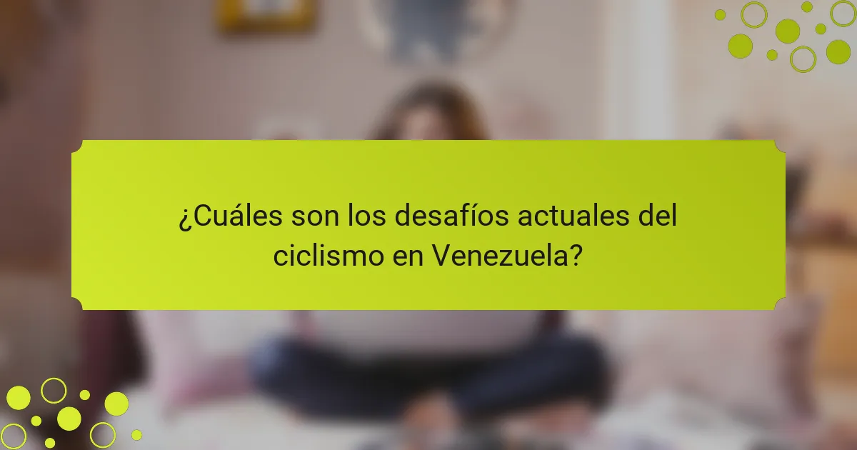 ¿Cuáles son los desafíos actuales del ciclismo en Venezuela?