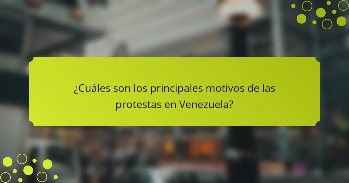 ¿Cuáles son los principales motivos de las protestas en Venezuela?