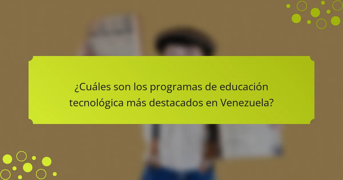 ¿Cuáles son los programas de educación tecnológica más destacados en Venezuela?