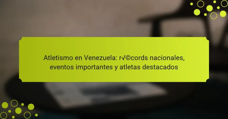 Atletismo en Venezuela: récords nacionales, eventos importantes y atletas destacados