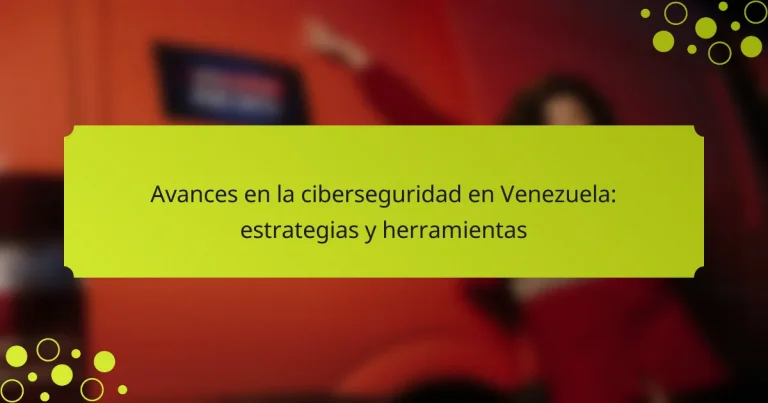 Avances en la ciberseguridad en Venezuela: estrategias y herramientas