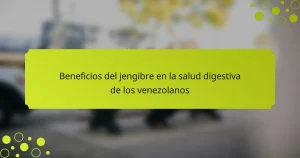 Beneficios del jengibre en la salud digestiva de los venezolanos
