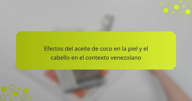 Efectos del aceite de coco en la piel y el cabello en el contexto venezolano