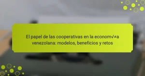 El papel de las cooperativas en la economía venezolana: modelos, beneficios y retos