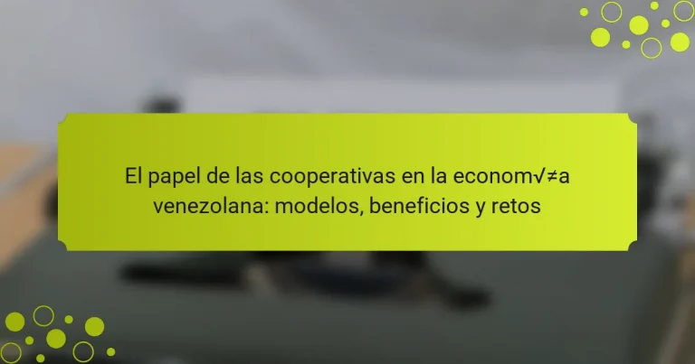 El papel de las cooperativas en la economía venezolana: modelos, beneficios y retos