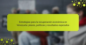 Estrategias para la recuperación económica en Venezuela: planes, políticas y resultados esperados