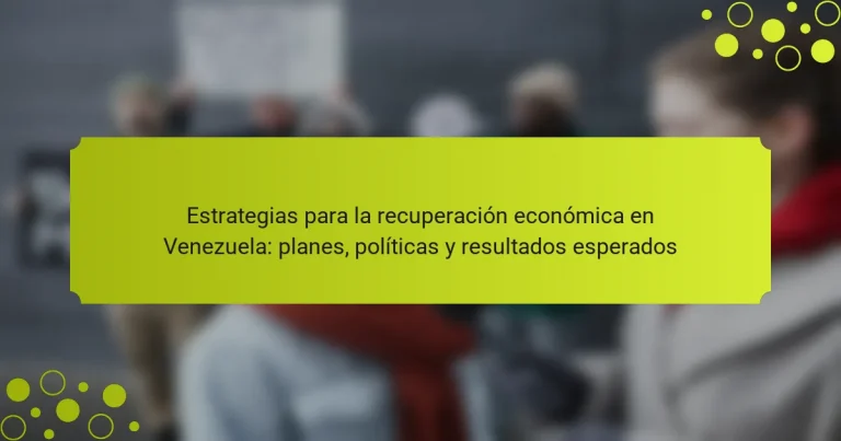 Estrategias para la recuperación económica en Venezuela: planes, políticas y resultados esperados