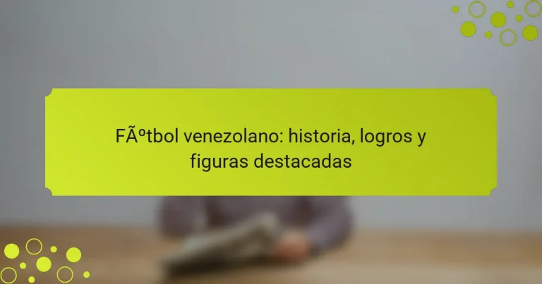 Fútbol venezolano: historia, logros y figuras destacadas