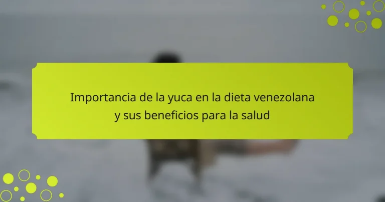 Importancia de la yuca en la dieta venezolana y sus beneficios para la salud