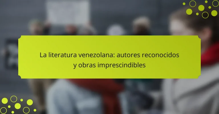 La literatura venezolana: autores reconocidos y obras imprescindibles
