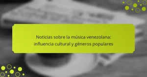 Noticias sobre la música venezolana: influencia cultural y géneros populares