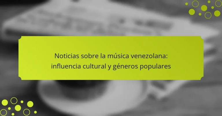 Noticias sobre la música venezolana: influencia cultural y géneros populares