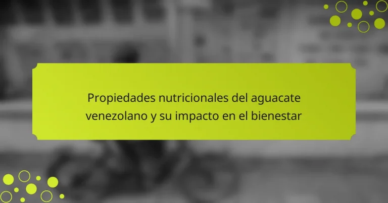 Propiedades nutricionales del aguacate venezolano y su impacto en el bienestar