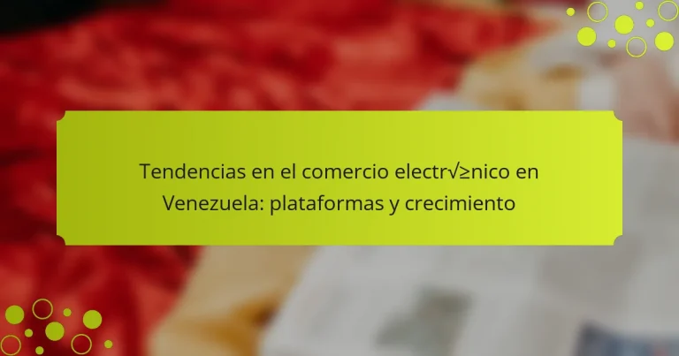 Tendencias en el comercio electrónico en Venezuela: plataformas y crecimiento
