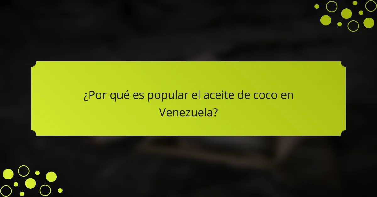 ¿Por qué es popular el aceite de coco en Venezuela?