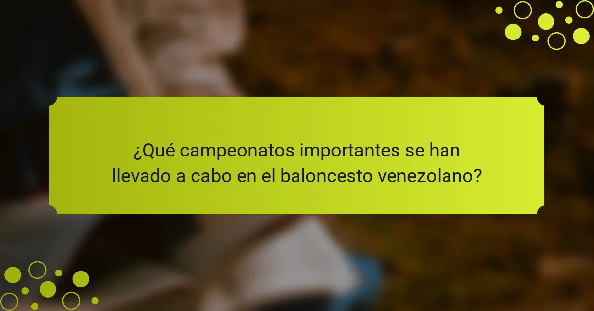 ¿Qué campeonatos importantes se han llevado a cabo en el baloncesto venezolano?