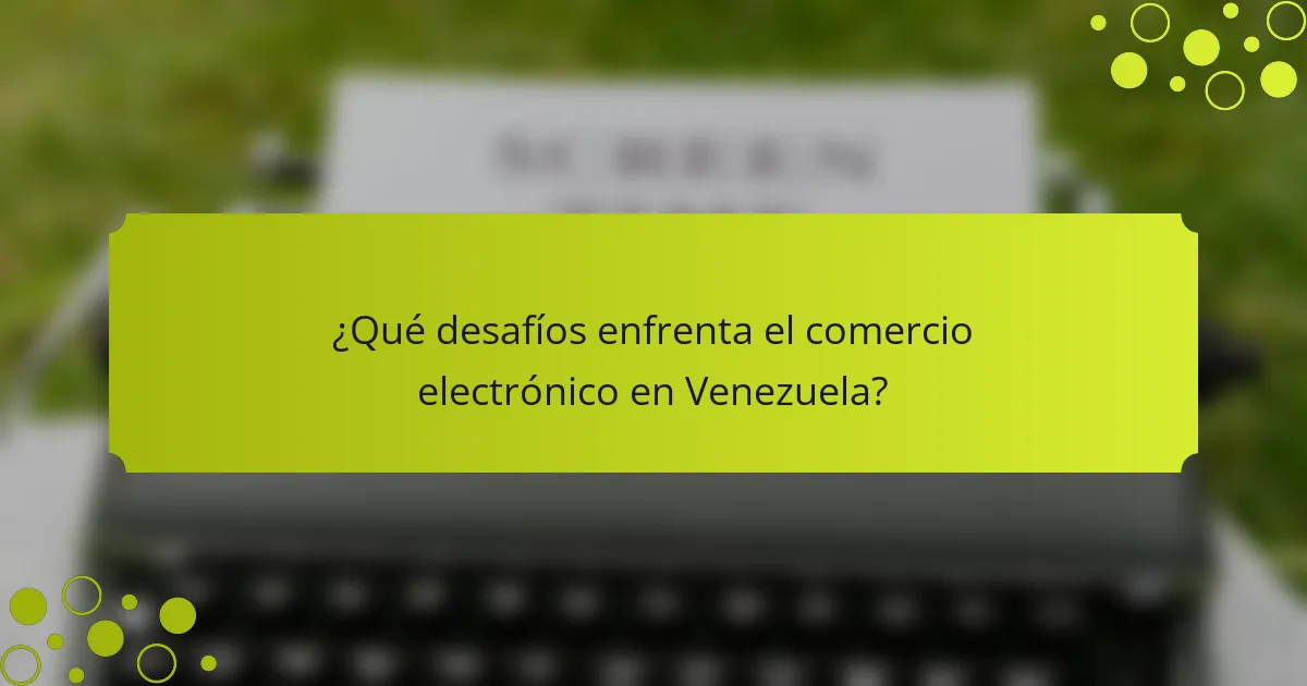 ¿Qué desafíos enfrenta el comercio electrónico en Venezuela?