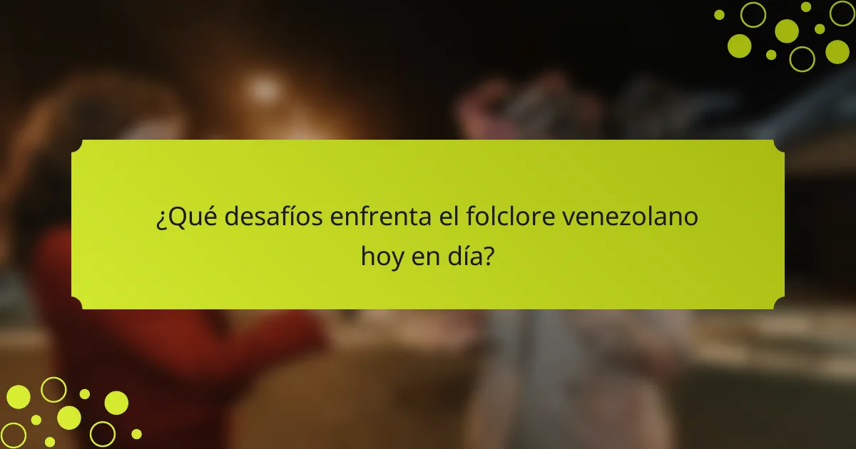 ¿Qué desafíos enfrenta el folclore venezolano hoy en día?