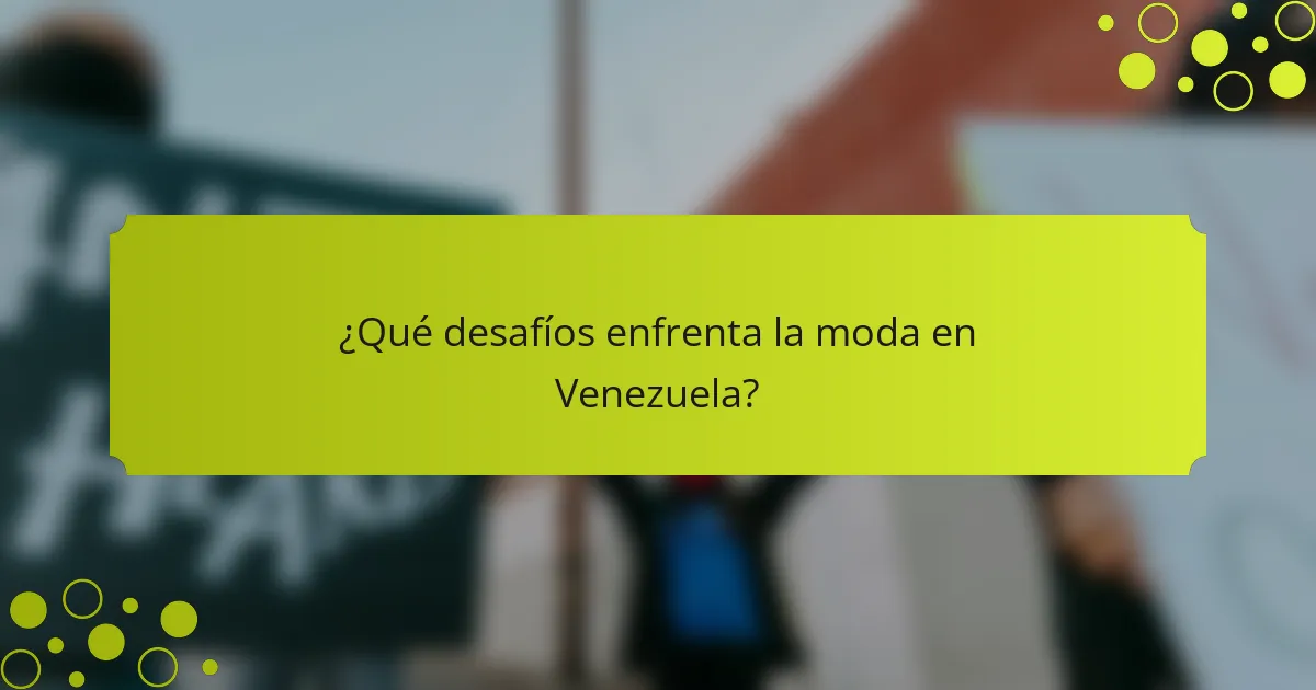 ¿Qué desafíos enfrenta la moda en Venezuela?