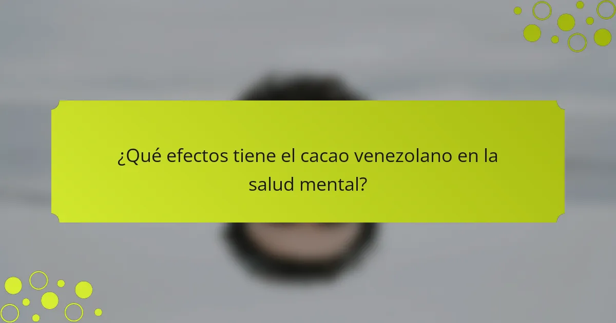 ¿Qué efectos tiene el cacao venezolano en la salud mental?