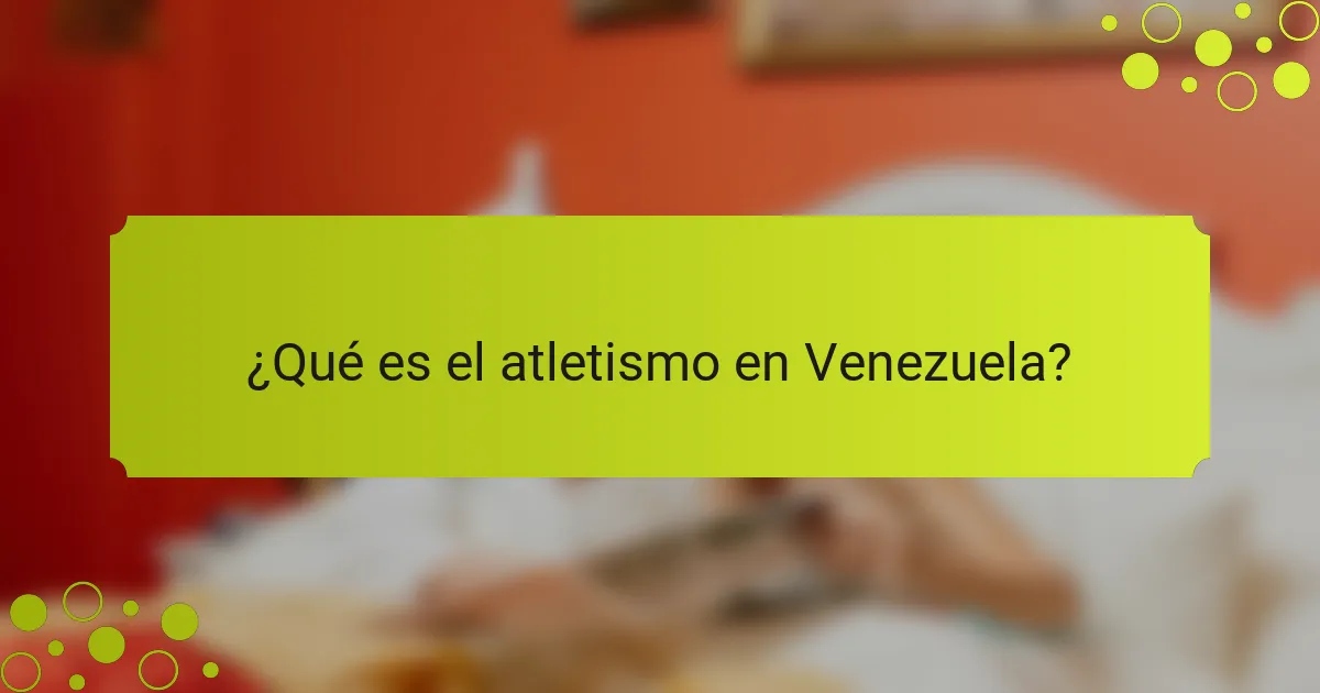 ¿Qué es el atletismo en Venezuela?