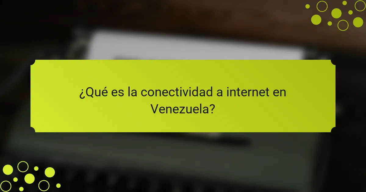 ¿Qué es la conectividad a internet en Venezuela?