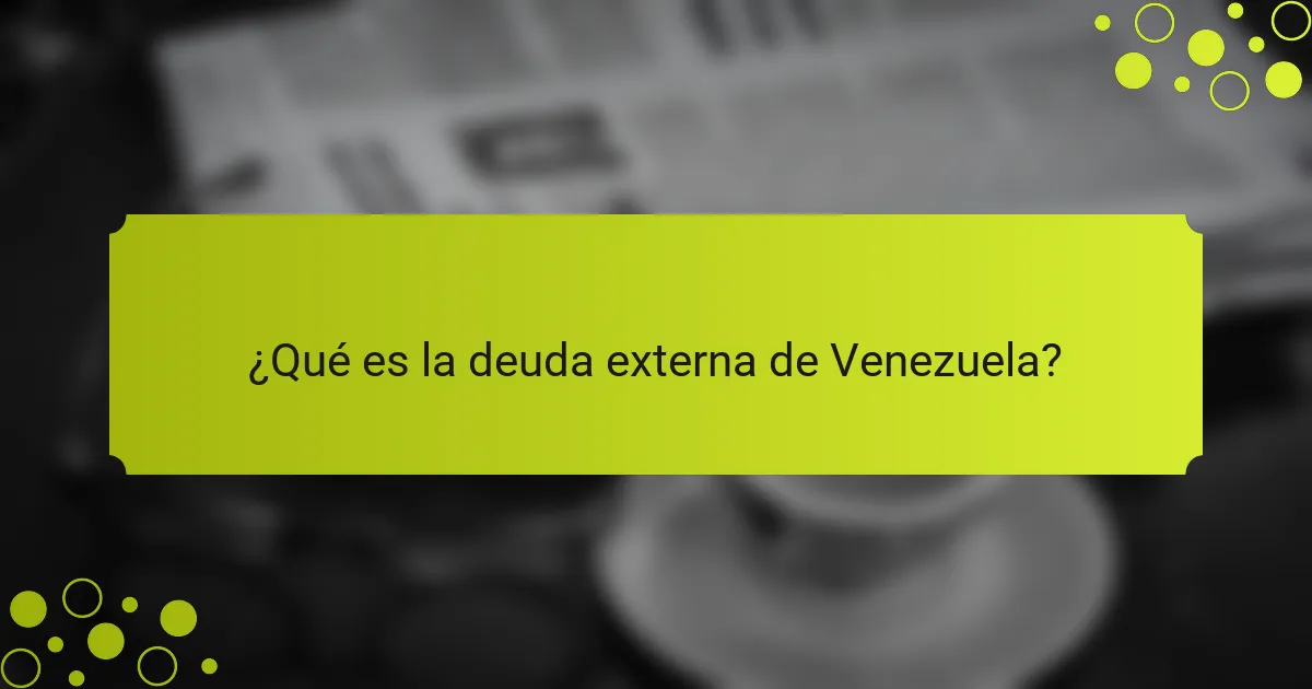¿Qué es la deuda externa de Venezuela?