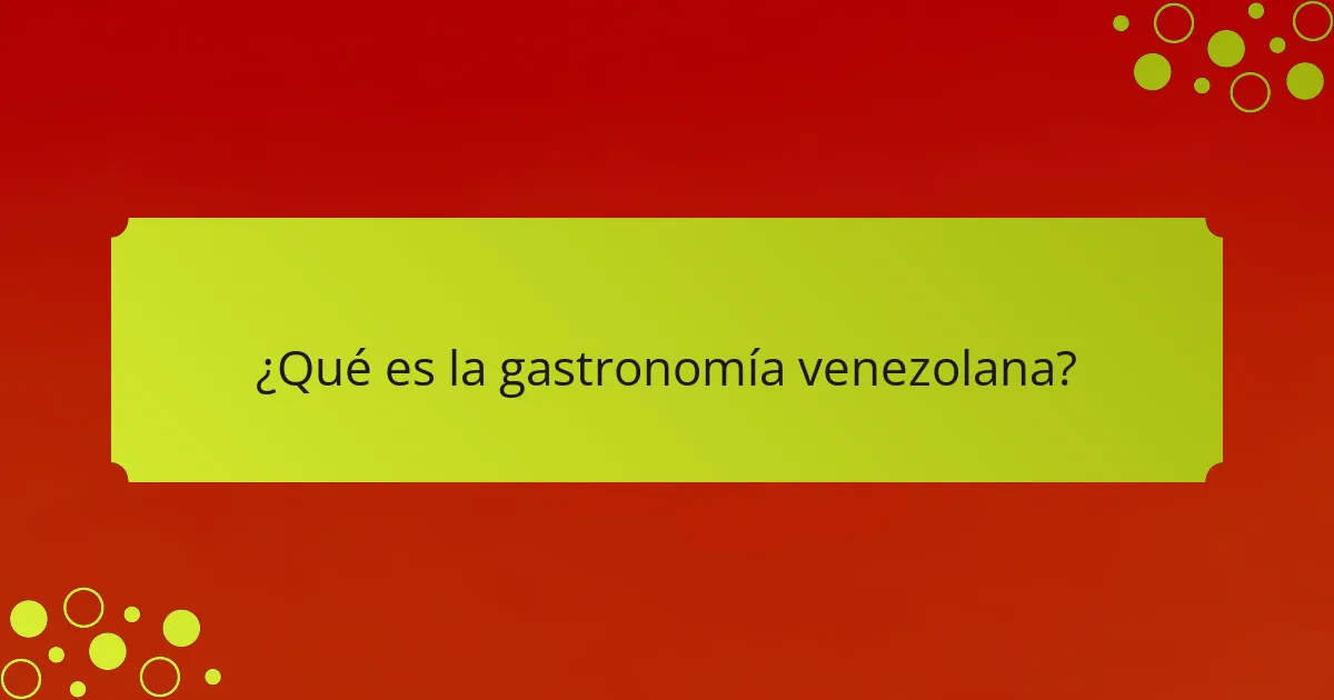 ¿Qué es la gastronomía venezolana?