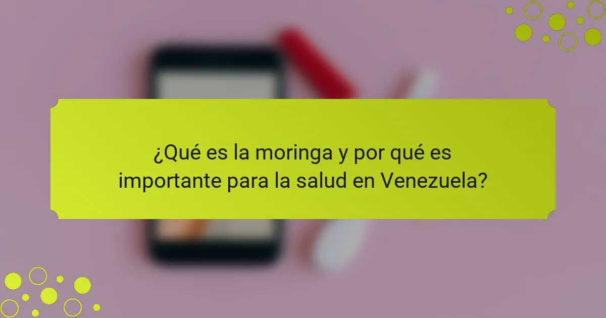 ¿Qué es la moringa y por qué es importante para la salud en Venezuela?