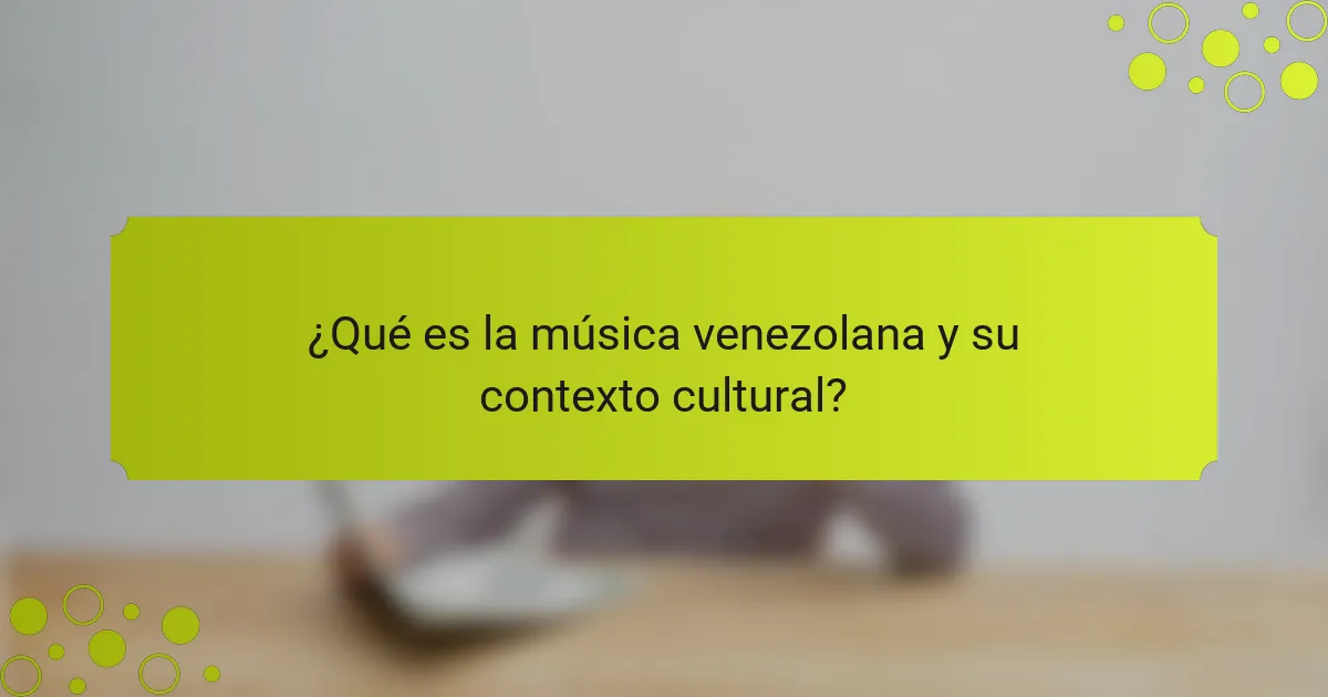 ¿Qué es la música venezolana y su contexto cultural?